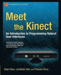 Meet the Kinect: An Introduction to Programming Natural User Interfaces