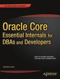 Oracle Core: Essential Internals for DBAs and Developers