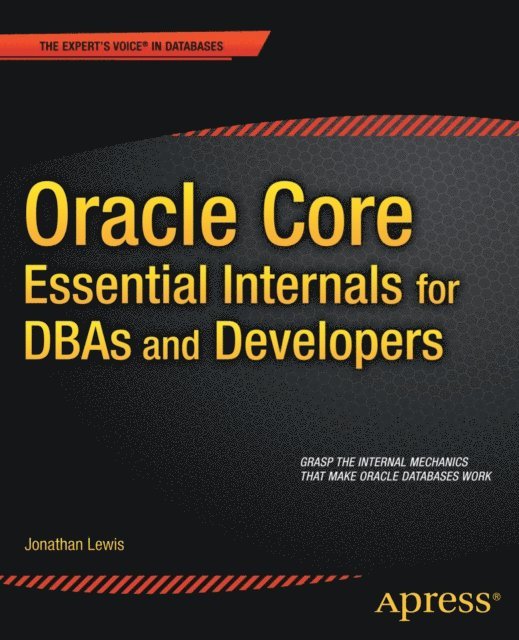 Jonathan Lewis - Oracle Core: Essential Internals for DBAs and Developers, E-bok