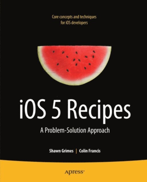 Colin Francis, Shawn Grimes - iOS 5 Recipes, E-bok