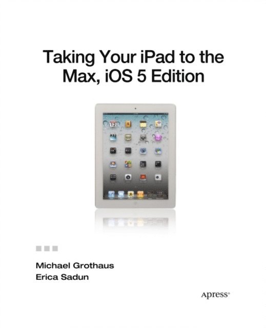 Michael Grothaus, Erica Sadun - Taking Your iPad to the Max, iOS 5 Edition, E-bok. Tillgänglighet: Lägg i varukorg