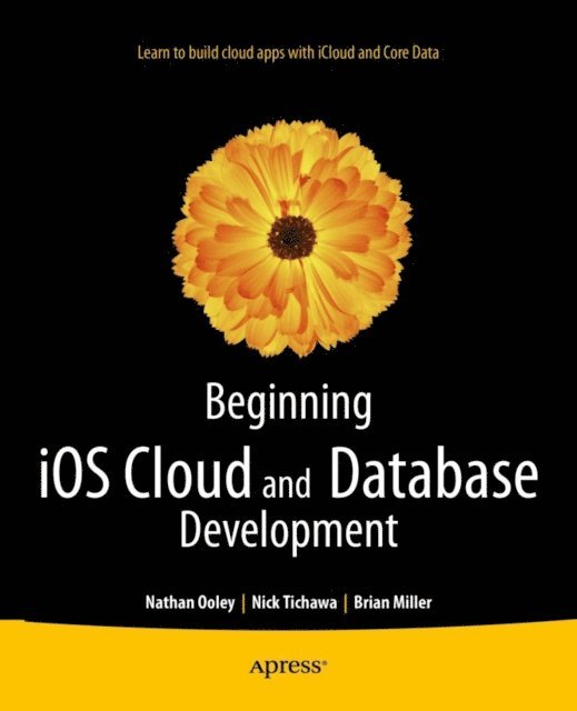 Brian Miller, Nick Tichawa, Nathan Ooley - Beginning iOS Cloud and Database Development, E-bok