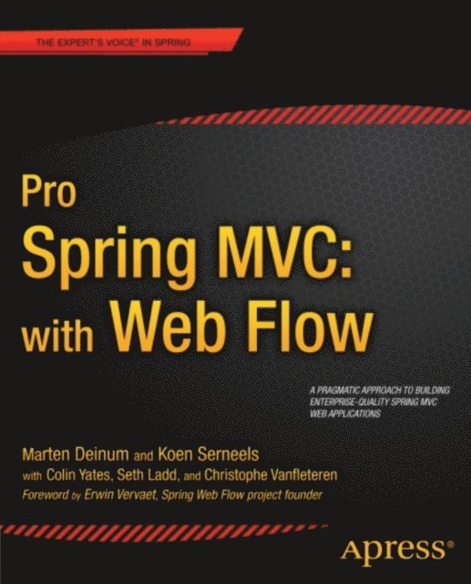 Christophe Vanfleteren, Erwin Vervaet, Seth Ladd, Colin Yates, Koen Serneels, Marten Deinum - Pro Spring MVC: With Web Flow, E-bok