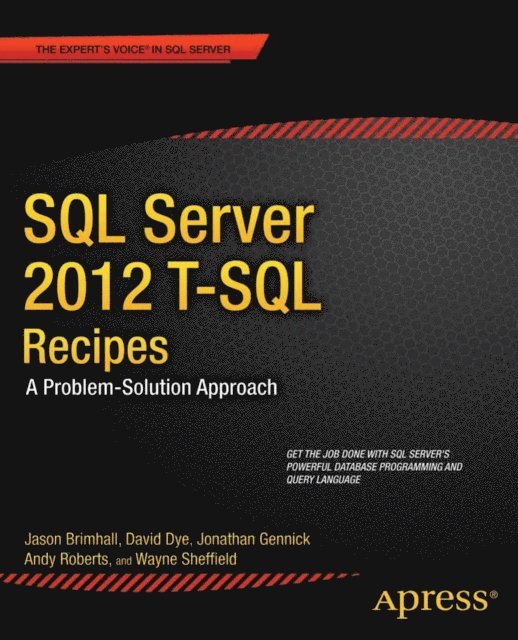 Joseph Sack, Jonathan Gennick, Wayne Sheffield, Timothy Roberts, David Dye, Jason Brimhall - SQL Server 2012 T-SQL Recipes, E-bok