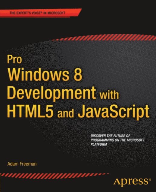 Adam Freeman - Pro Windows 8 Development with HTML5 and JavaScript, E-bok