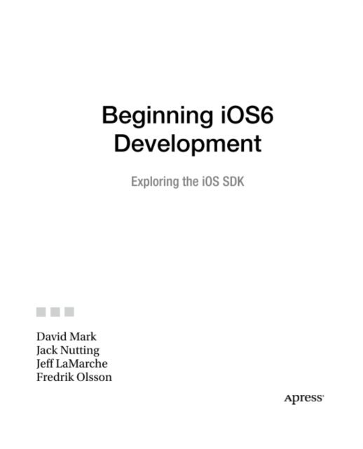 Fredrik Olsson, Jeff LaMarche, Jack Nutting, David Mark - Beginning iOS 6 Development, E-bok