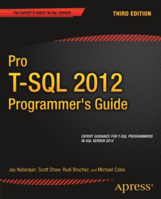 Rudi Bruchez, Jay Natarajan, Scott Shaw, Michael Coles - Pro T-SQL 2012 Programmer's Guide, E-bok
