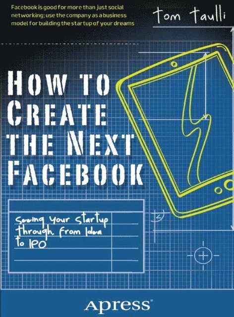 Tom Taulli - How to Create the Next Facebook, E-bok