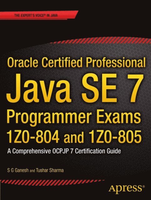 Tushar Sharma, S.G. Ganesh - Oracle Certified Professional Java SE 7 Programmer Exams 1Z0-804 and 1Z0-805, E-bok