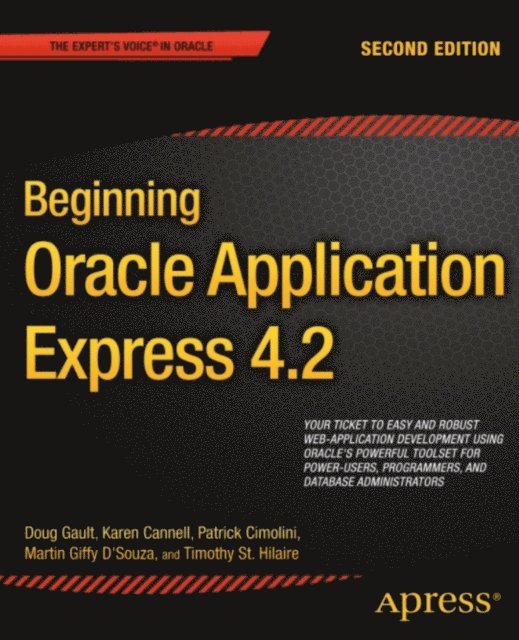 Timothy St Hilaire, Martin DSouza, Patrick Cimolini, Karen Cannell, Doug Gault - Beginning Oracle Application Express 4.2, E-bok