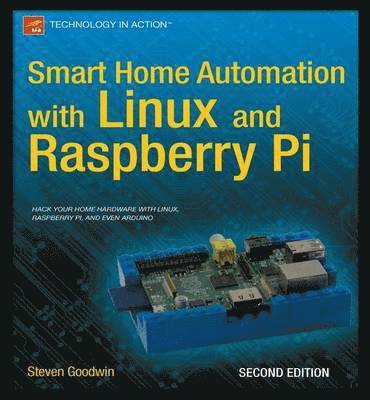 Smart Home Automation with Linux and Raspberry Pi av Steven Goodwin