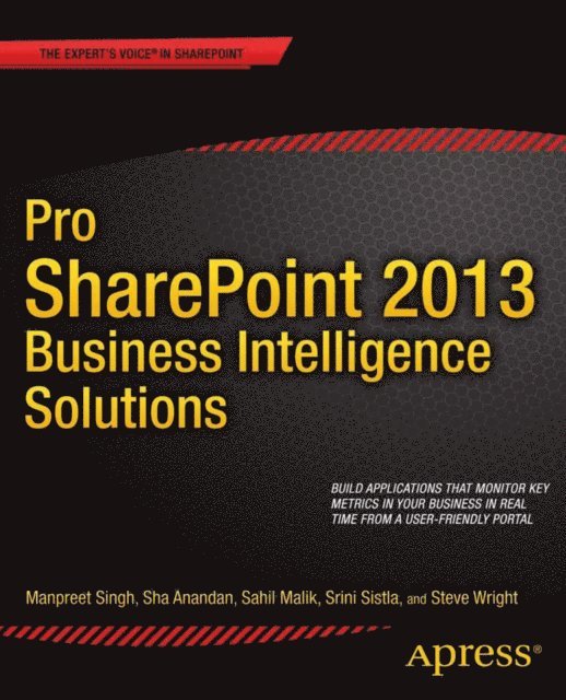 Winsmarts LLC, Steve Wright, Srini Sistla, Sahil Malik, Sha Anandan, Manpreet Singh - Pro SharePoint 2013 Business Intelligence Solutions, E-bok