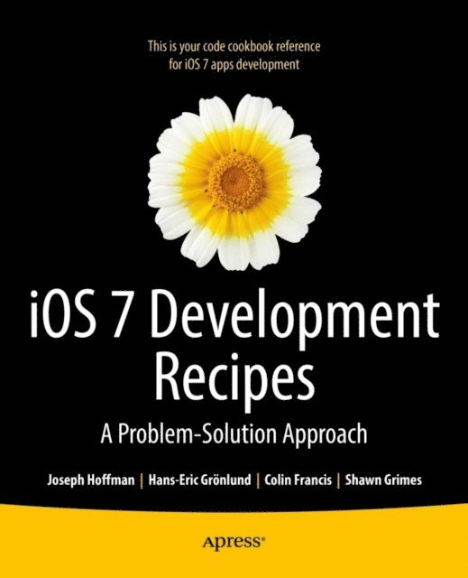 Colin Francis, Shawn Grimes, Joseph Hoffman, Hans-Eric Grnlund - iOS 7 Development Recipes, E-bok