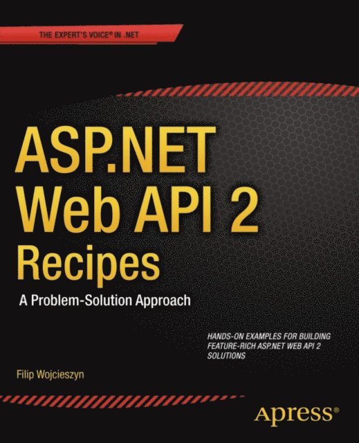 Filip Wojcieszyn - ASP.NET Web API 2 Recipes, E-bok