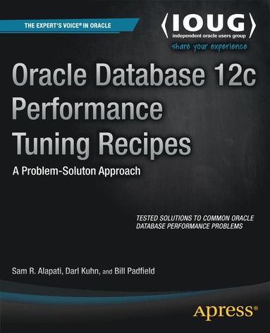 Oracle Database 12c Performance Tuning Recipes av Sam Alapati, Darl Kuhn, Bill Padfield