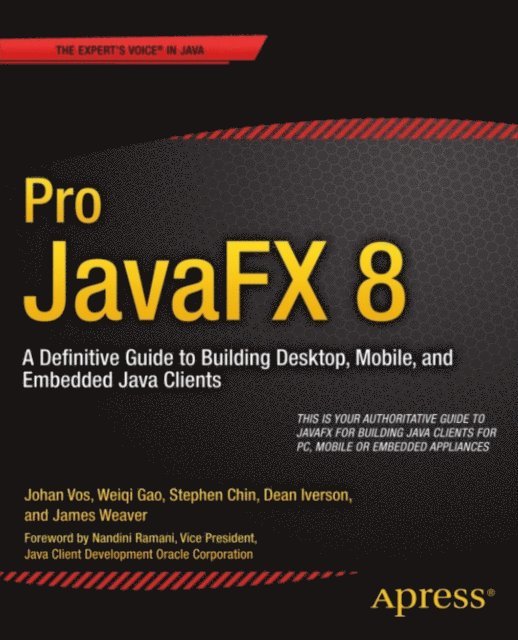 Johan Vos, Dean Iverson, Stephen Chin, Weiqi Gao, James Weaver - Pro JavaFX 8, E-bok
