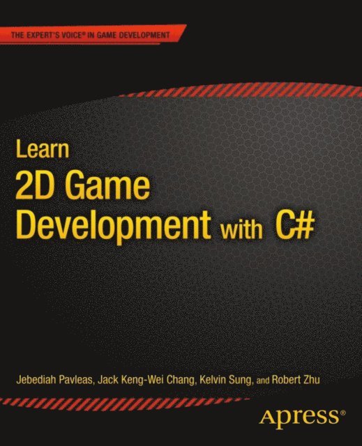 Jebediah Pavleas, Rob Zhu, Jack Keng-Wei Chang, Kelvin Sung - Learn 2D Game Development with C#, E-bok
