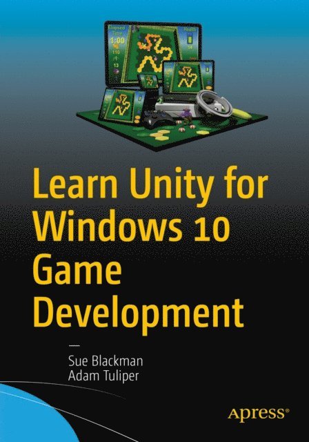 Adam Tuliper, Sue Blackman - Learn Unity for Windows 10 Game Development, E-bok