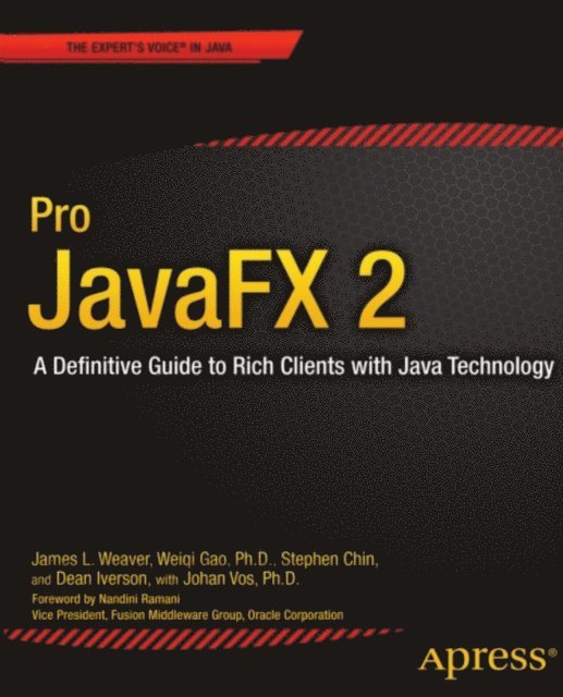 Johan Vos, Dean Iverson, Stephen Chin, Weiqi Gao, James Weaver - Pro JavaFX 2, E-bok