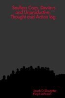Jacob D Slaughter, Floyd Johnson - Soulless Corp. Devious and Unproductive, Thought and Action Log, Häftad