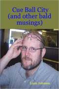 Cue Ball City (and Other Bald Musings)