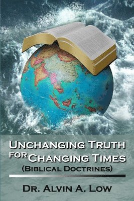 Alvin Low - Unchanging Truth for Changing Times (Biblical Doctrines), Häftad. Tillgänglighet: Lägg i varukorg