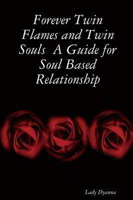 Lady Dyanna - Forever Twin Flames and Twin Souls A Guide for Soul Based Relationship, Häftad. Tillgänglighet: Lägg i varukorg