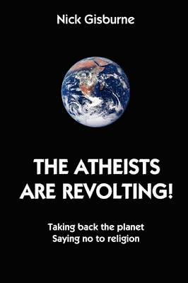Nick Gisburne - Atheists are Revolting!, Häftad