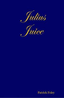 Patrick Foley - Julius Juice, Häftad. Tillgänglighet: Lägg i varukorg