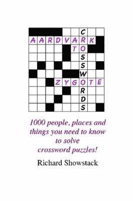 Richard Showstack - Aardvark to Zygote: 1000 People, Places and Things You Need to Know to Solve Crossword Puzzles!, Häftad