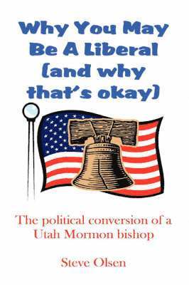 Steve Olsen - Why You May Be A Liberal (and Why That's Okay), Häftad