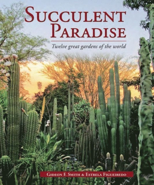 Gideon F. Smith - Succulent Paradise - Twelve great gardens of the world, E-bok. Tillgänglighet: Lägg i varukorg