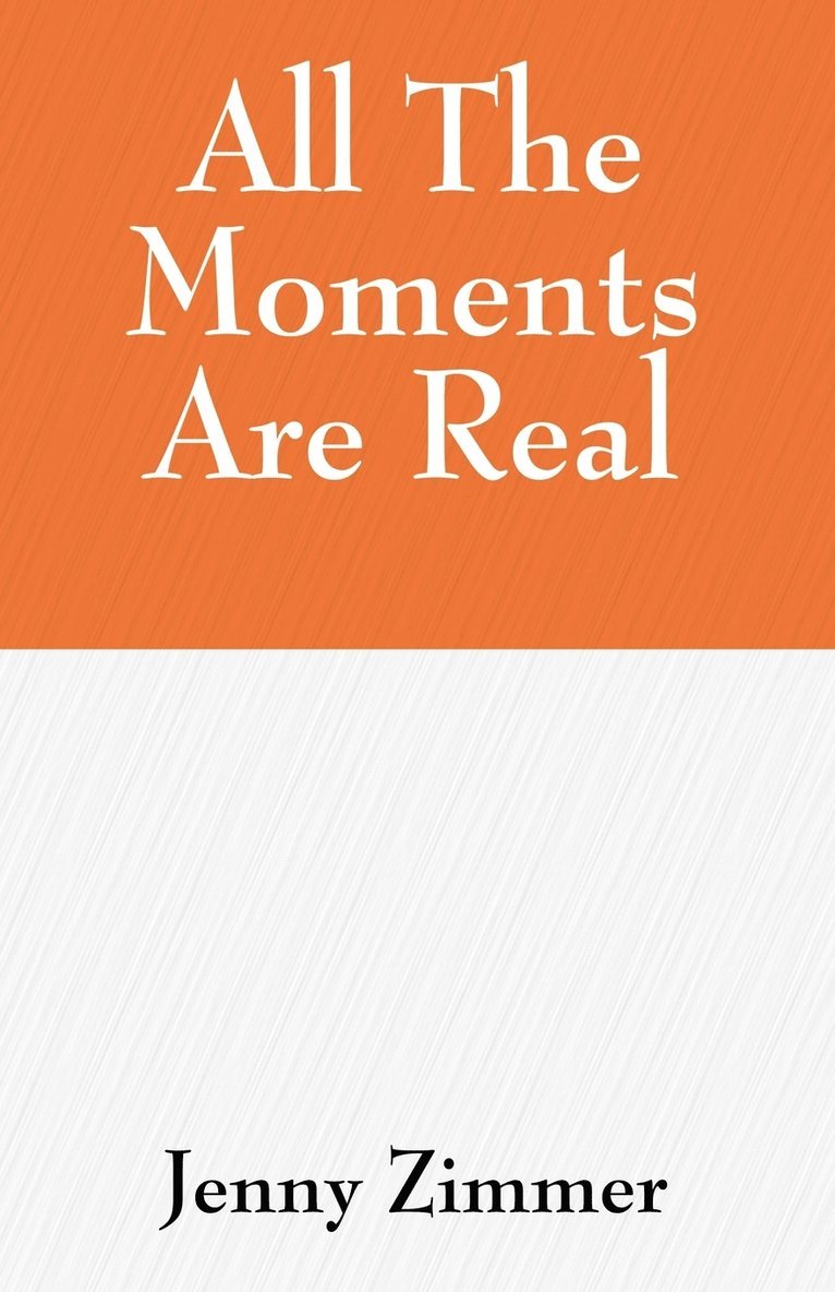 Jenny Zimmer - All The Moments Are Real, Häftad. Tillgänglighet: Lägg i varukorg