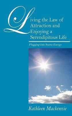 Kathleen MacKenzie - Living the Law of Attraction and Enjoying a Serendipitous Life, Häftad