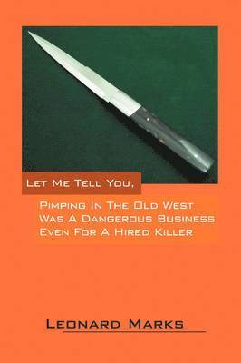 Leonard Marks - Let Me Tell You, Pimping in the Old West Was a Dangerous Business Even for a Hired Killer, Häftad. Tillgänglighet: Lägg i varukorg