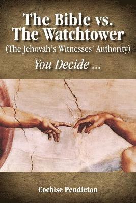 Bible vs. the Watchtower (the Jehovah's Witnesses' Authority) av Cochise Pendleton