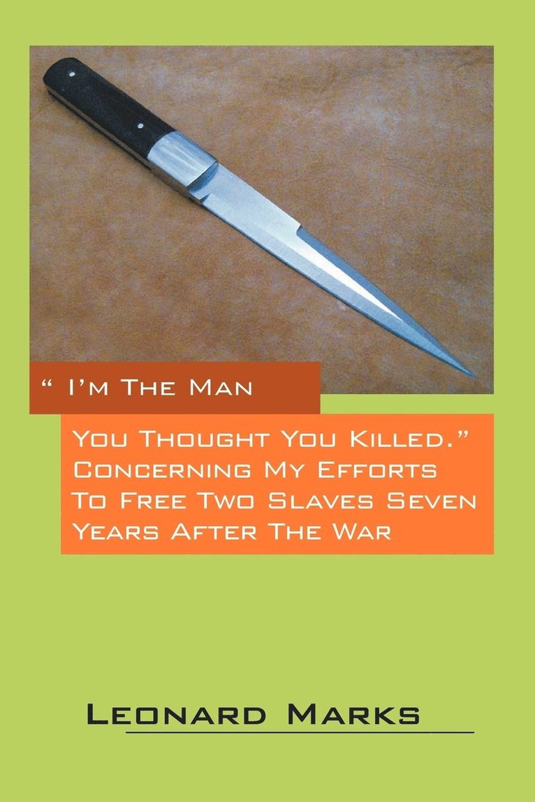 Leonard Marks - I'm the Man You Thought You Killed. Concerning My Efforts to Free Two Slaves Seven Years After the War, Häftad. Tillgänglighet: Lägg i varukorg