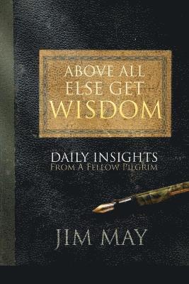 Jim May - Above All Else Get Wisdom, Häftad