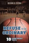 Refuse to Be Ordinary