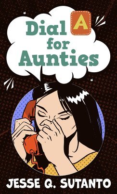 Jesse Q. Sutanto - Dial a for Aunties, Inbunden
