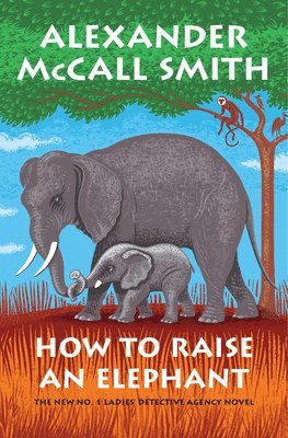 Alexander McCall Smith - How to Raise an Elephant, Häftad