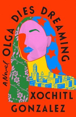 Xochitl Gonzalez - Olga Dies Dreaming, Inbunden