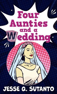 Jesse Q. Sutanto - Four Aunties and a Wedding, Inbunden