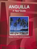 Anguilla A &quot;Spy&quot; Guide - Strategic Information and Developments