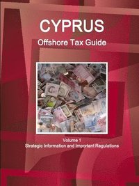 Cyprus Offshore Tax Guide Volume 1 Strategic Information and Important Regulations