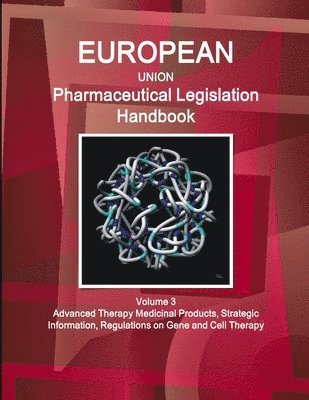 Inc Ibp - EU Pharmaceutical Legislation Handbook Volume 3 Advanced Therapy Medicinal Products, Strategic Information, Regulations on Gene and Cell Therapy, Häftad