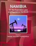 Namibia Oil, Gas Exploration Laws and Regulations Handbook Volume 1 Strategic Information and Regulations