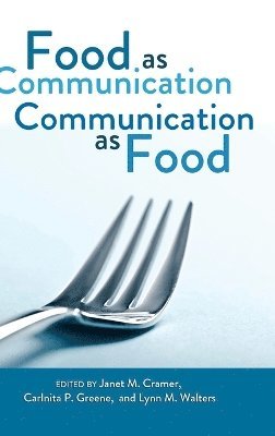Janet M. Cramer, Carlnita P. Greene, Lynn M. Walters - Food as Communication- Communication as Food, Inbunden