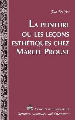 Yae-Jin Yoo - Peinture Ou Les Lecons Esthetiques Chez Marcel Proust, Inbunden