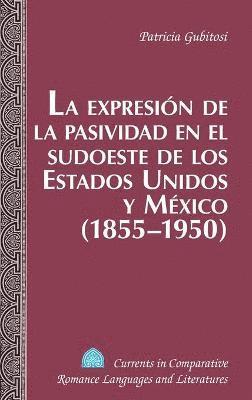 Patricia Gubitosi - Expresion de la Pasividad en el Sudoeste de los Estados Unidos y Mexico (1855-1950), Inbunden